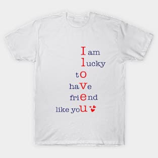 I am lucky to have Friend like You T-Shirt